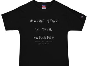 “Imagine Being In Their Sneakers” Men's Champion T-Shirt