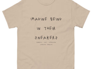 "Imagine Being In Their Sneakers" Men's heavyweight tee